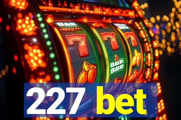 227 bet